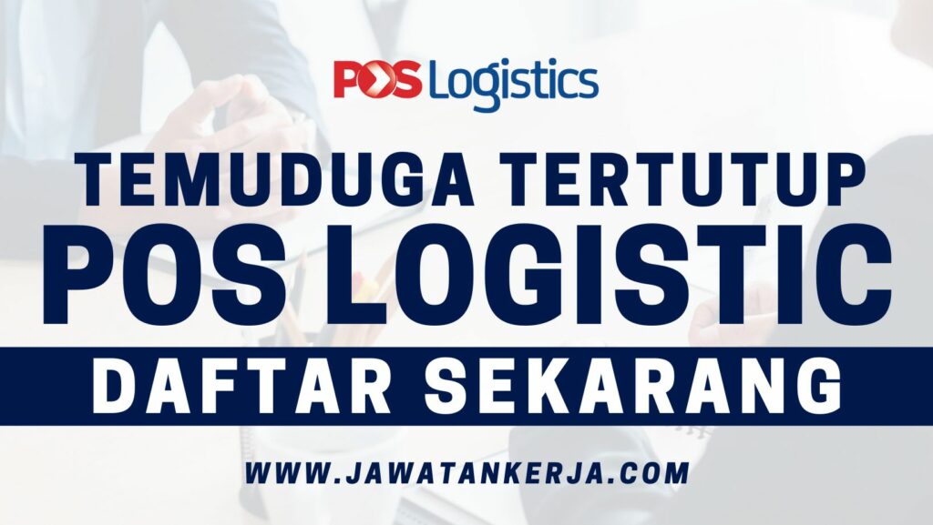 Temuduga Tertutup Banyak Jawatan Kosong Di Pos Logistic Berhad