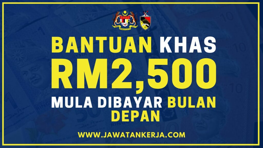 Bantuan Khas RM2 500 Mula Dibayar Bulan Depan Berikut Senarai Penerima