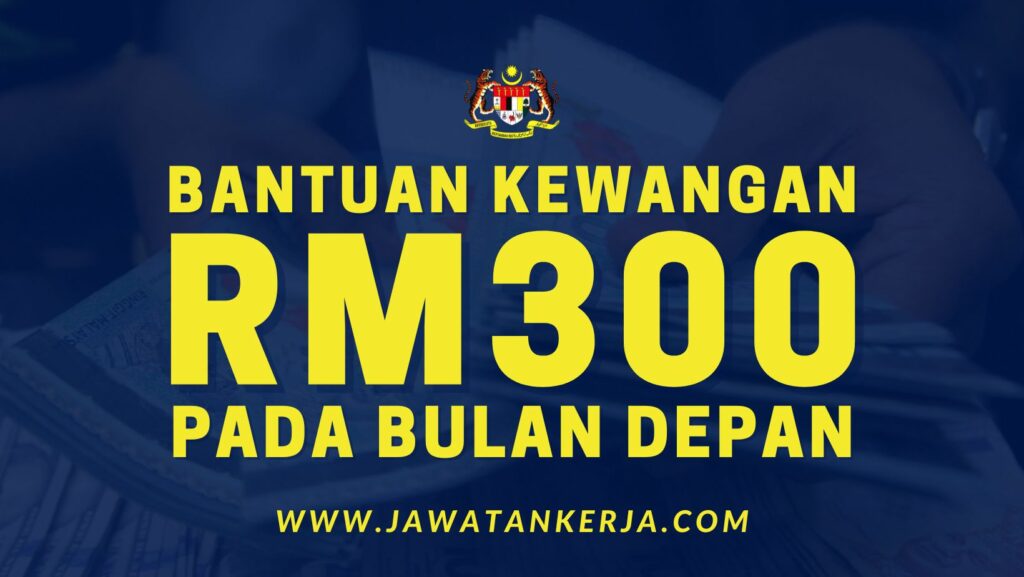 Bantuan RM300 Dibayar Pada Bulan Depan: Ini Senarai Yang Layak & Cara ...