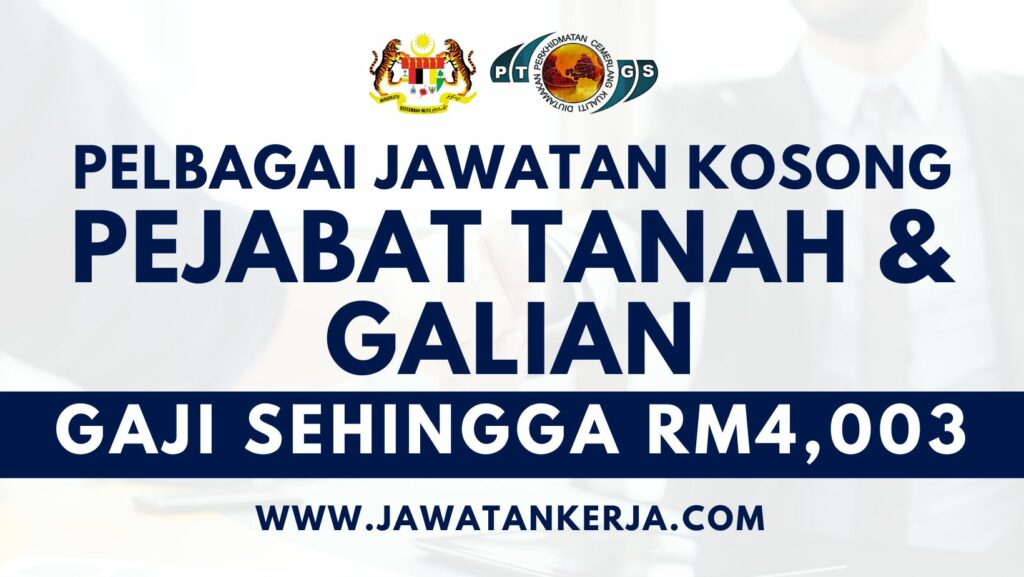 Pejabat Tanah & Galian Buka Pengambilan Jawatan Kosong